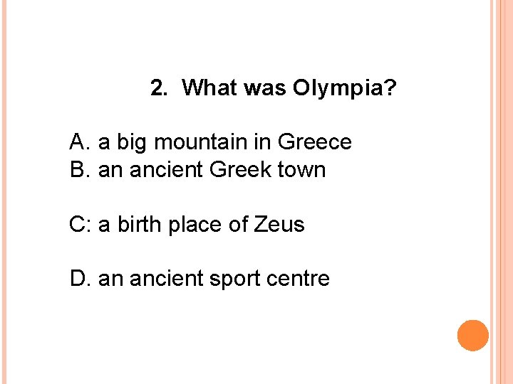 2. What was Olympia? A. a big mountain in Greece B. an ancient Greek