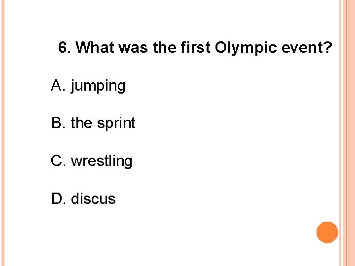 6. What was the first Olympic event? A. jumping B. the sprint C. wrestling