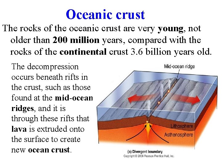 Oceanic crust The rocks of the oceanic crust are very young, not older than