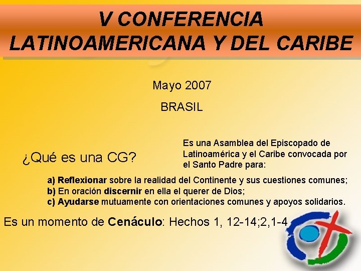V CONFERENCIA LATINOAMERICANA Y DEL CARIBE Mayo 2007 BRASIL ¿Qué es una CG? Es