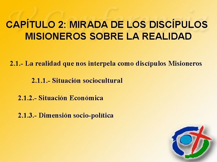 CAPÍTULO 2: MIRADA DE LOS DISCÍPULOS MISIONEROS SOBRE LA REALIDAD 2. 1. - La