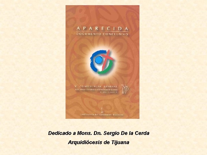 Dedicado a Mons. Dn. Sergio De la Cerda Arquidiócesis de Tijuana 