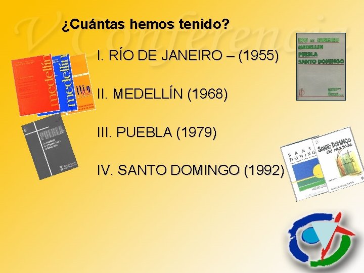 ¿Cuántas hemos tenido? I. RÍO DE JANEIRO – (1955) II. MEDELLÍN (1968) III. PUEBLA