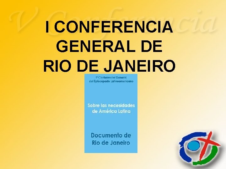 I CONFERENCIA GENERAL DE RIO DE JANEIRO 