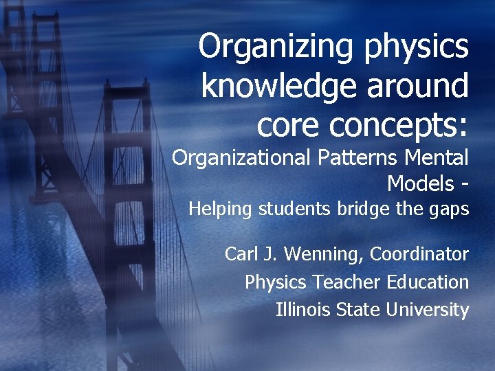 Organizing physics knowledge around core concepts: Organizational Patterns Mental Models Helping students bridge the