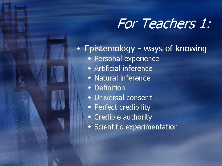 For Teachers 1: w Epistemology - ways of knowing w w w w Personal