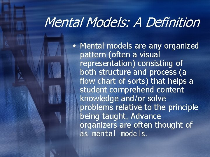 Mental Models: A Definition w Mental models are any organized pattern (often a visual