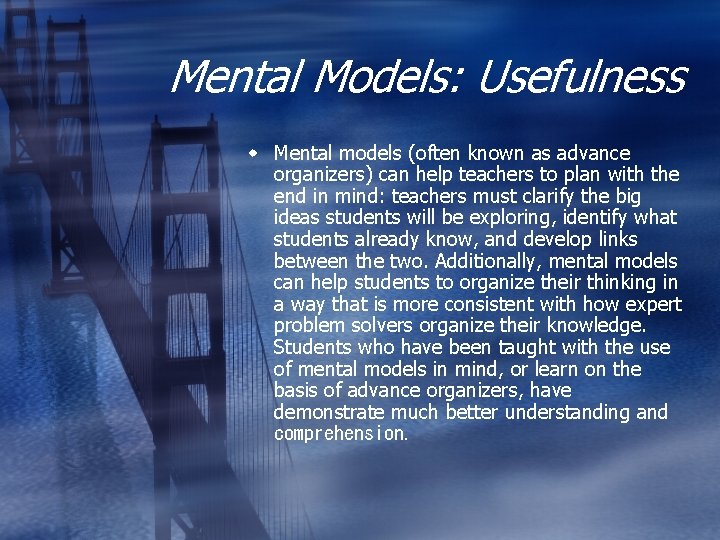 Mental Models: Usefulness w Mental models (often known as advance organizers) can help teachers