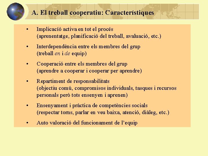 A. El treball cooperatiu: Característiques • Implicacíó activa en tot el procés (aprenentatge, planificació
