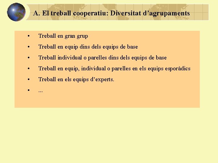 A. El treball cooperatiu: Diversitat d’agrupaments • Treball en gran grup • Treball en