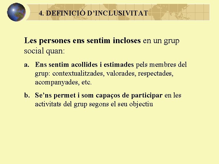 4. DEFINICIÓ D’INCLUSIVITAT Les persones ens sentim incloses en un grup social quan: a.