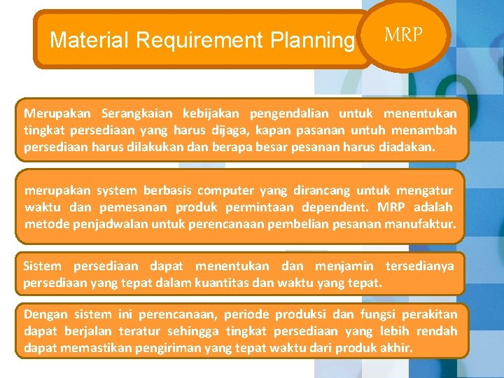 Material Requirement Planning MRP Merupakan Serangkaian kebijakan pengendalian untuk menentukan tingkat persediaan yang harus