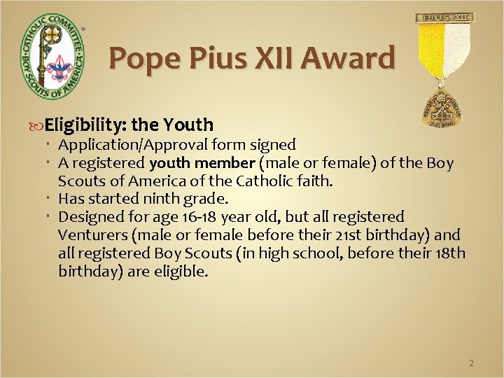 Pope Pius XII Award Eligibility: the Youth Application/Approval form signed A registered youth member