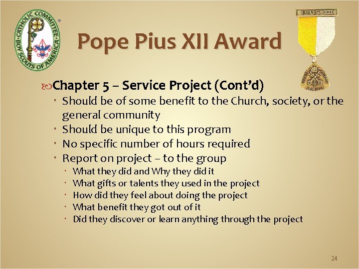 Pope Pius XII Award Chapter 5 – Service Project (Cont’d) Should be of some