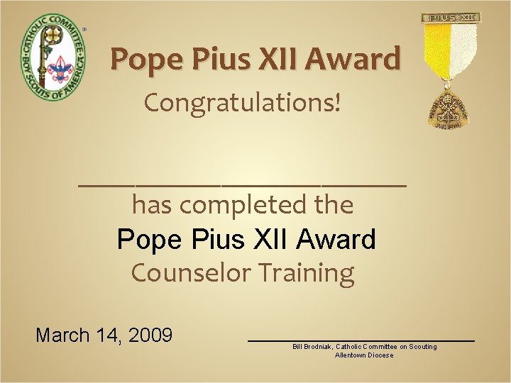 Pope Pius XII Award Congratulations! ____________ has completed the Pope Pius XII Award Counselor