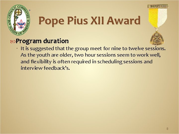 Pope Pius XII Award Program duration It is suggested that the group meet for