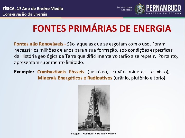 FÍSICA, 1º Ano do Ensino Médio Conservação da Energia FONTES PRIMÁRIAS DE ENERGIA Fontes