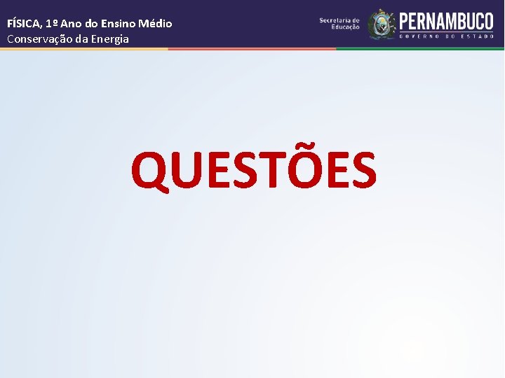 FÍSICA, 1º Ano do Ensino Médio Conservação da Energia QUESTÕES 