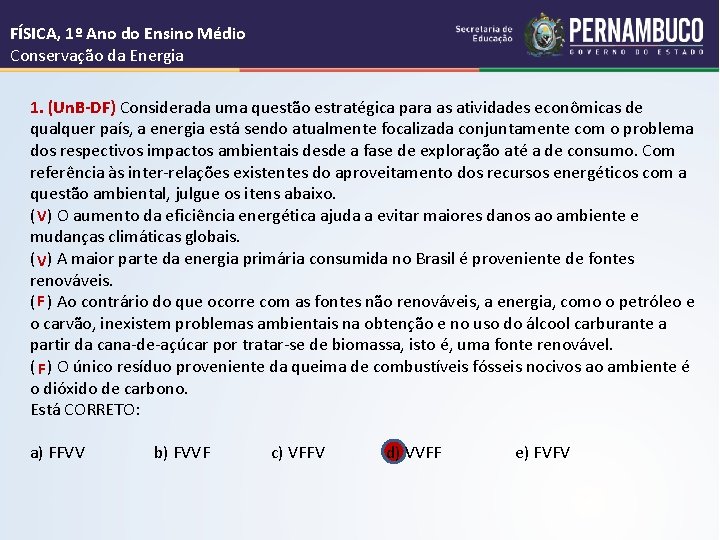 FÍSICA, 1º Ano do Ensino Médio Conservação da Energia 1. (Un. B-DF) Considerada uma