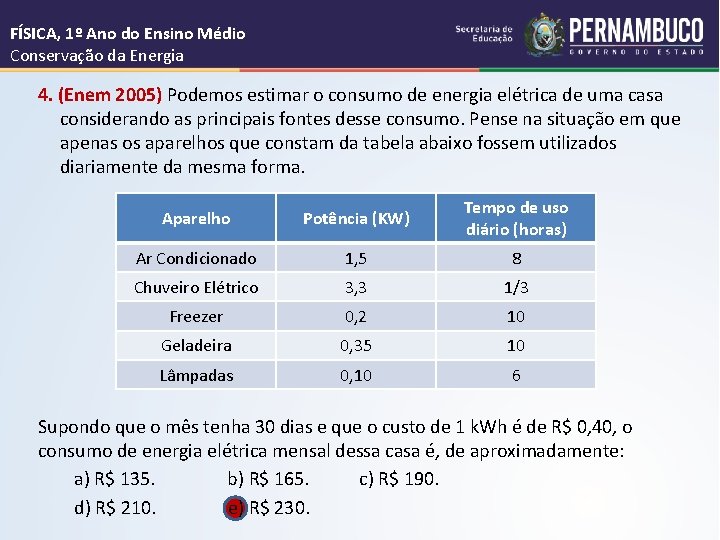 FÍSICA, 1º Ano do Ensino Médio Conservação da Energia 4. (Enem 2005) Podemos estimar