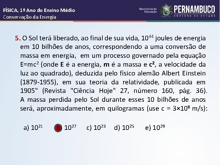 FÍSICA, 1º Ano do Ensino Médio Conservação da Energia 5. O Sol terá liberado,