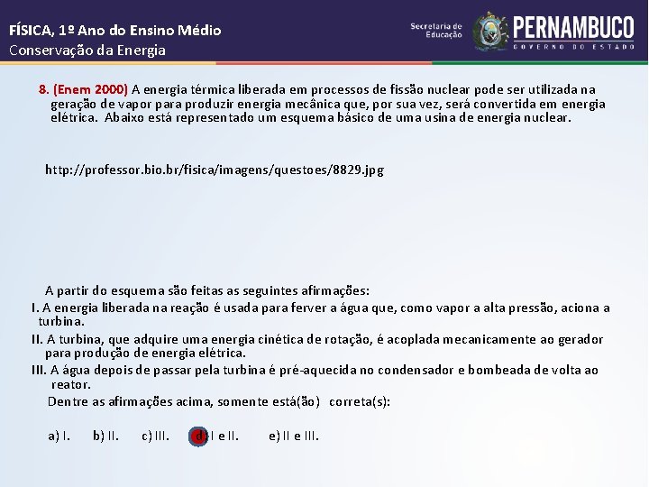 FÍSICA, 1º Ano do Ensino Médio Conservação da Energia 8. (Enem 2000) A energia