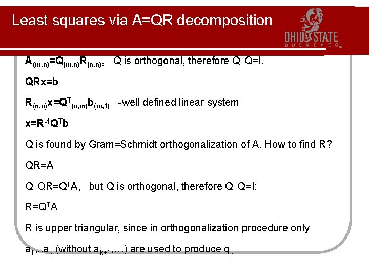 Least squares via A=QR decomposition A(m, n)=Q(m, n)R(n, n), Q is orthogonal, therefore QTQ=I.