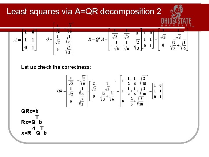 Least squares via A=QR decomposition 2 Let us check the correctness: QRx=b T Rx=Q