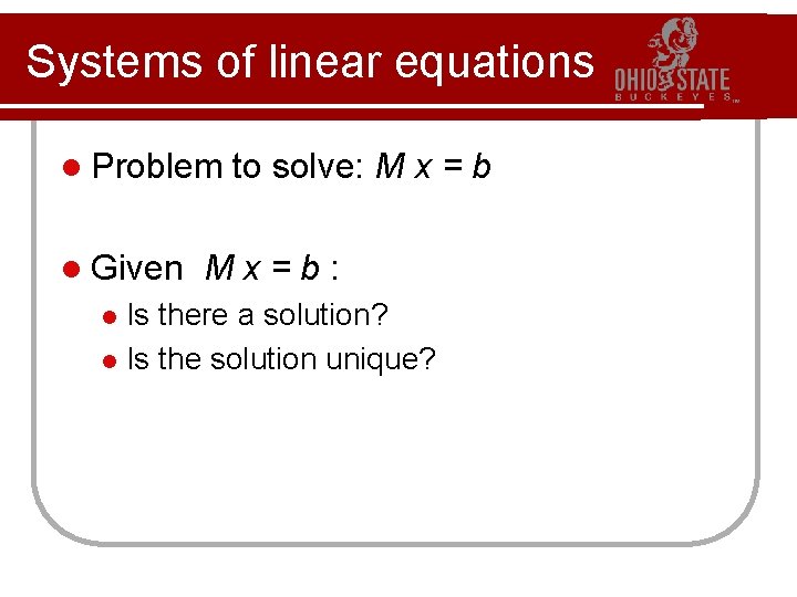 Systems of linear equations l Problem l Given to solve: M x = b