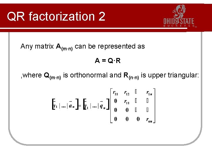 QR factorization 2 Any matrix A(m·n) can be represented as A = Q·R ,