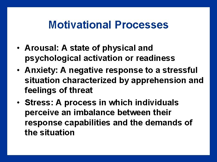 Motivational Processes • Arousal: A state of physical and psychological activation or readiness • Motivational Processes • Arousal: A state of physical and psychological activation or readiness •