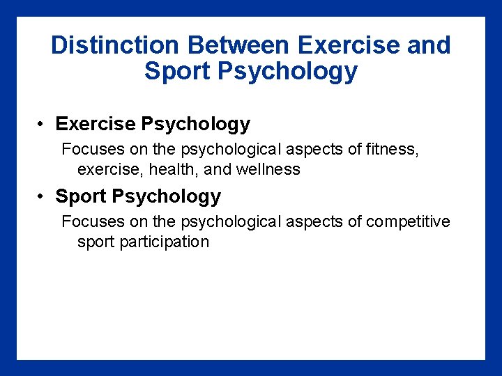 Distinction Between Exercise and Sport Psychology • Exercise Psychology Focuses on the psychological aspects Distinction Between Exercise and Sport Psychology • Exercise Psychology Focuses on the psychological aspects