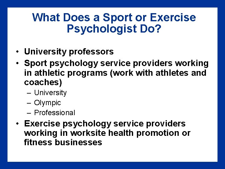 What Does a Sport or Exercise Psychologist Do? • University professors • Sport psychology What Does a Sport or Exercise Psychologist Do? • University professors • Sport psychology