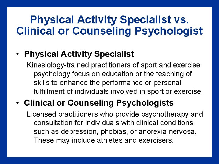 Physical Activity Specialist vs. Clinical or Counseling Psychologist • Physical Activity Specialist Kinesiology-trained practitioners Physical Activity Specialist vs. Clinical or Counseling Psychologist • Physical Activity Specialist Kinesiology-trained practitioners