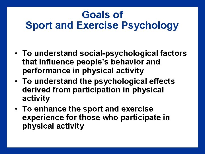 Goals of Sport and Exercise Psychology • To understand social-psychological factors that influence people’s Goals of Sport and Exercise Psychology • To understand social-psychological factors that influence people’s