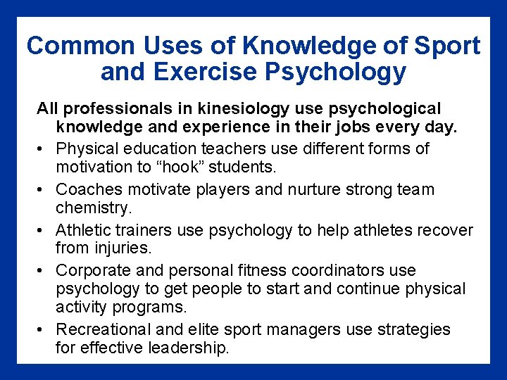 Common Uses of Knowledge of Sport and Exercise Psychology All professionals in kinesiology use Common Uses of Knowledge of Sport and Exercise Psychology All professionals in kinesiology use