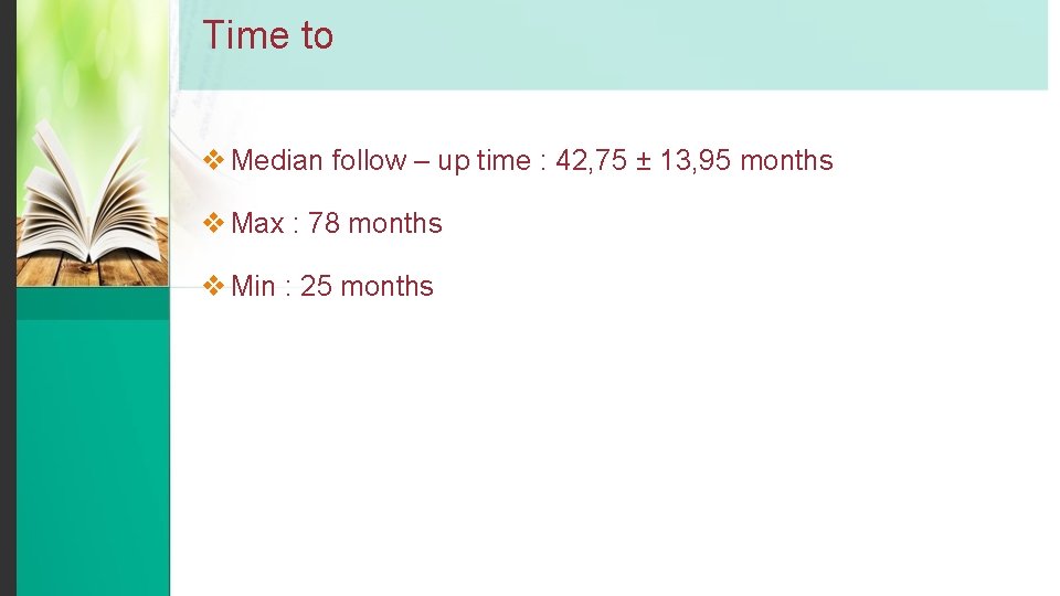 Time to v Median follow – up time : 42, 75 ± 13, 95