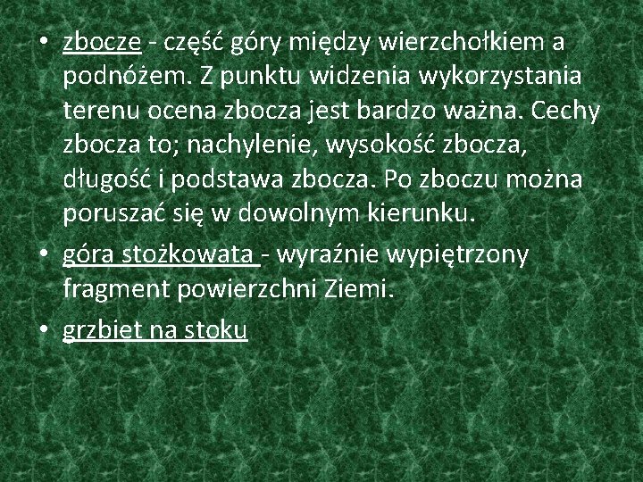  • zbocze - część góry między wierzchołkiem a podnóżem. Z punktu widzenia wykorzystania