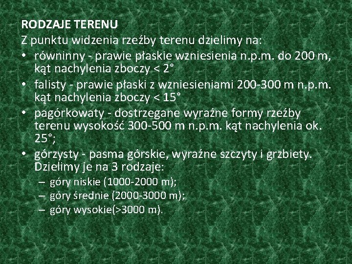 RODZAJE TERENU Z punktu widzenia rzeźby terenu dzielimy na: • równinny - prawie płaskie