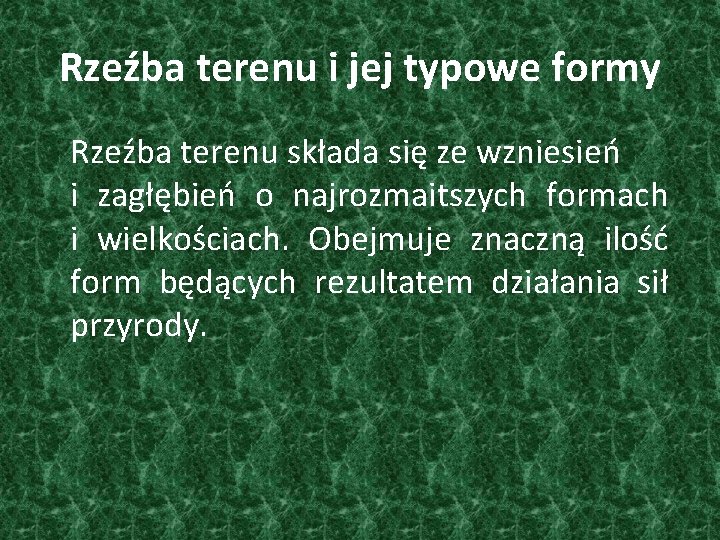 Rzeźba terenu i jej typowe formy Rzeźba terenu składa się ze wzniesień i zagłębień