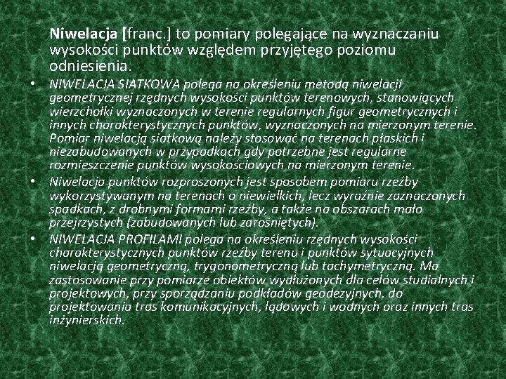 Niwelacja [franc. ] to pomiary polegające na wyznaczaniu wysokości punktów względem przyjętego poziomu odniesienia.