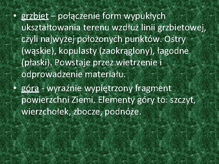  • grzbiet – połączenie form wypukłych ukształtowania terenu wzdłuż linii grzbietowej, czyli najwyżej
