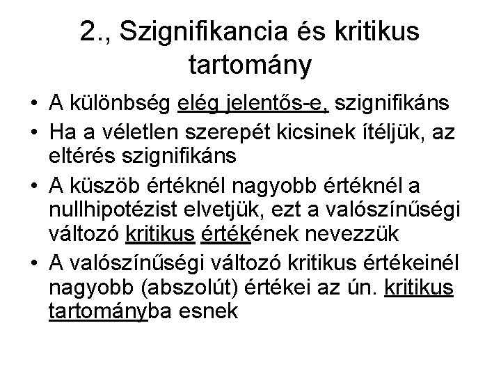 2. , Szignifikancia és kritikus tartomány • A különbség elég jelentős-e, szignifikáns • Ha