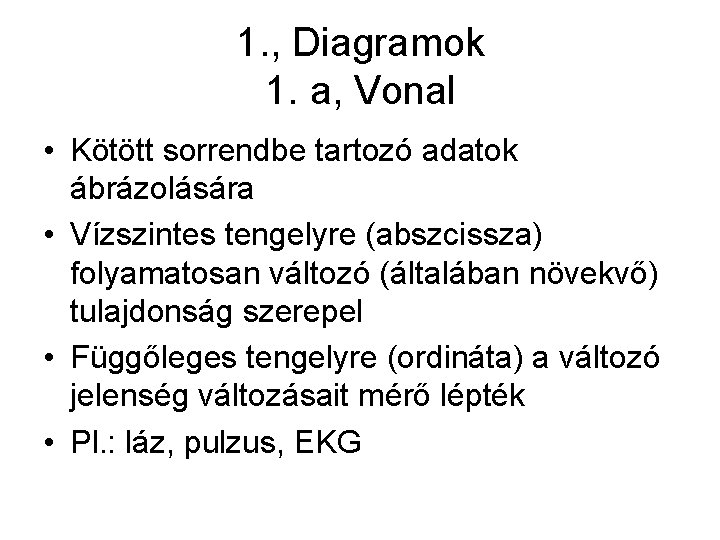 1. , Diagramok 1. a, Vonal • Kötött sorrendbe tartozó adatok ábrázolására • Vízszintes