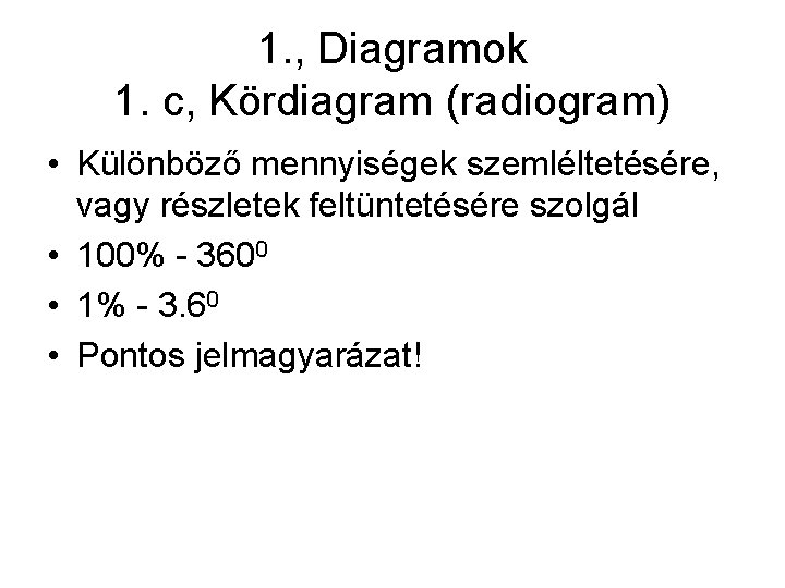 1. , Diagramok 1. c, Kördiagram (radiogram) • Különböző mennyiségek szemléltetésére, vagy részletek feltüntetésére