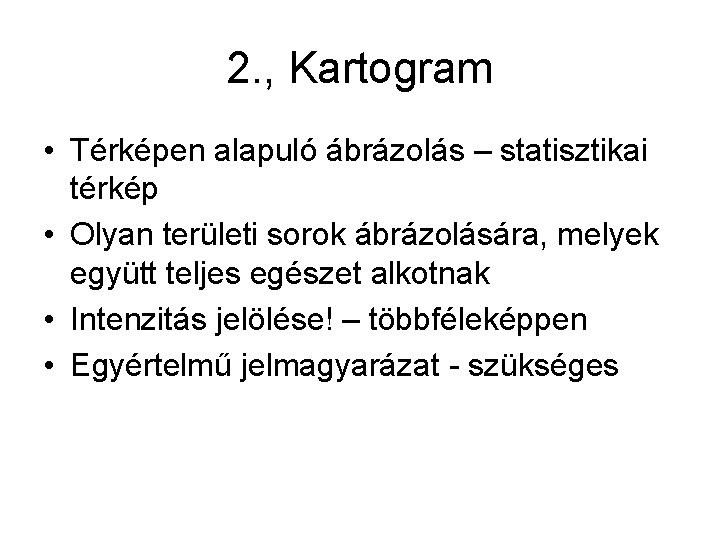 2. , Kartogram • Térképen alapuló ábrázolás – statisztikai térkép • Olyan területi sorok
