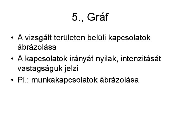 5. , Gráf • A vizsgált területen belüli kapcsolatok ábrázolása • A kapcsolatok irányát