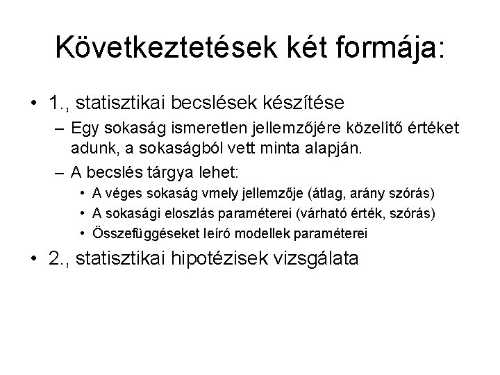 Következtetések két formája: • 1. , statisztikai becslések készítése – Egy sokaság ismeretlen jellemzőjére