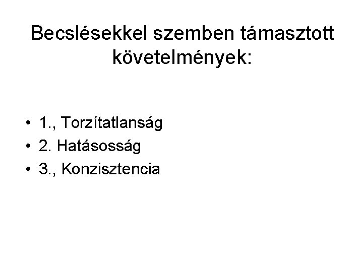 Becslésekkel szemben támasztott követelmények: • 1. , Torzítatlanság • 2. Hatásosság • 3. ,