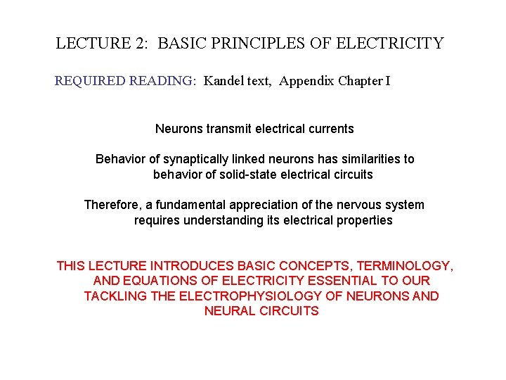 LECTURE 2: BASIC PRINCIPLES OF ELECTRICITY REQUIRED READING: Kandel text, Appendix Chapter I Neurons